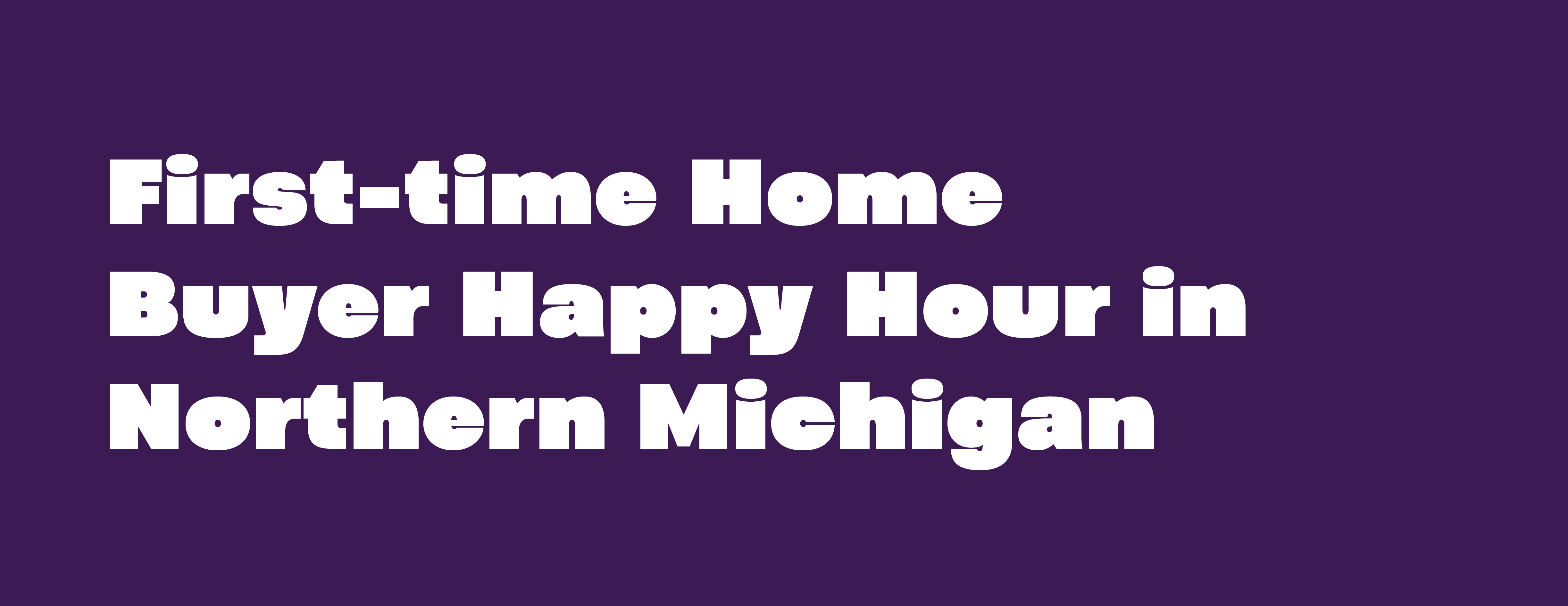 First-time Home Buyer Happy Hour in Southern Michigan